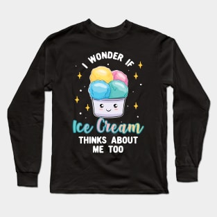 Ice Cream Thinks About Me Long Sleeve T-Shirt
